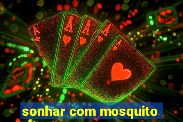 sonhar com mosquito